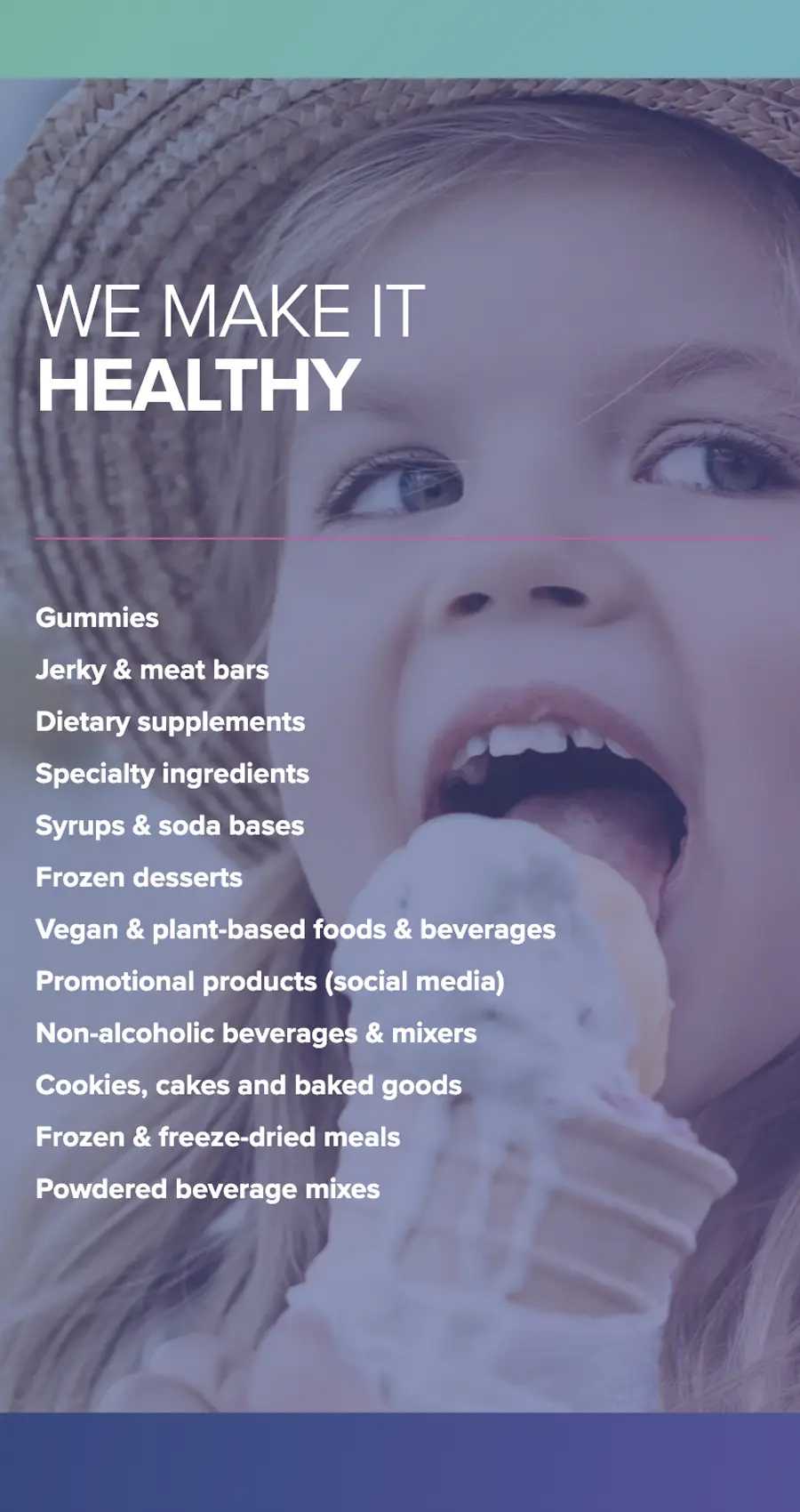 A young girl eating an ice cream cone with a text overlay listing various food and beverage products, including gummies, desserts, and supplements. The header reads "We Make It Healthy.