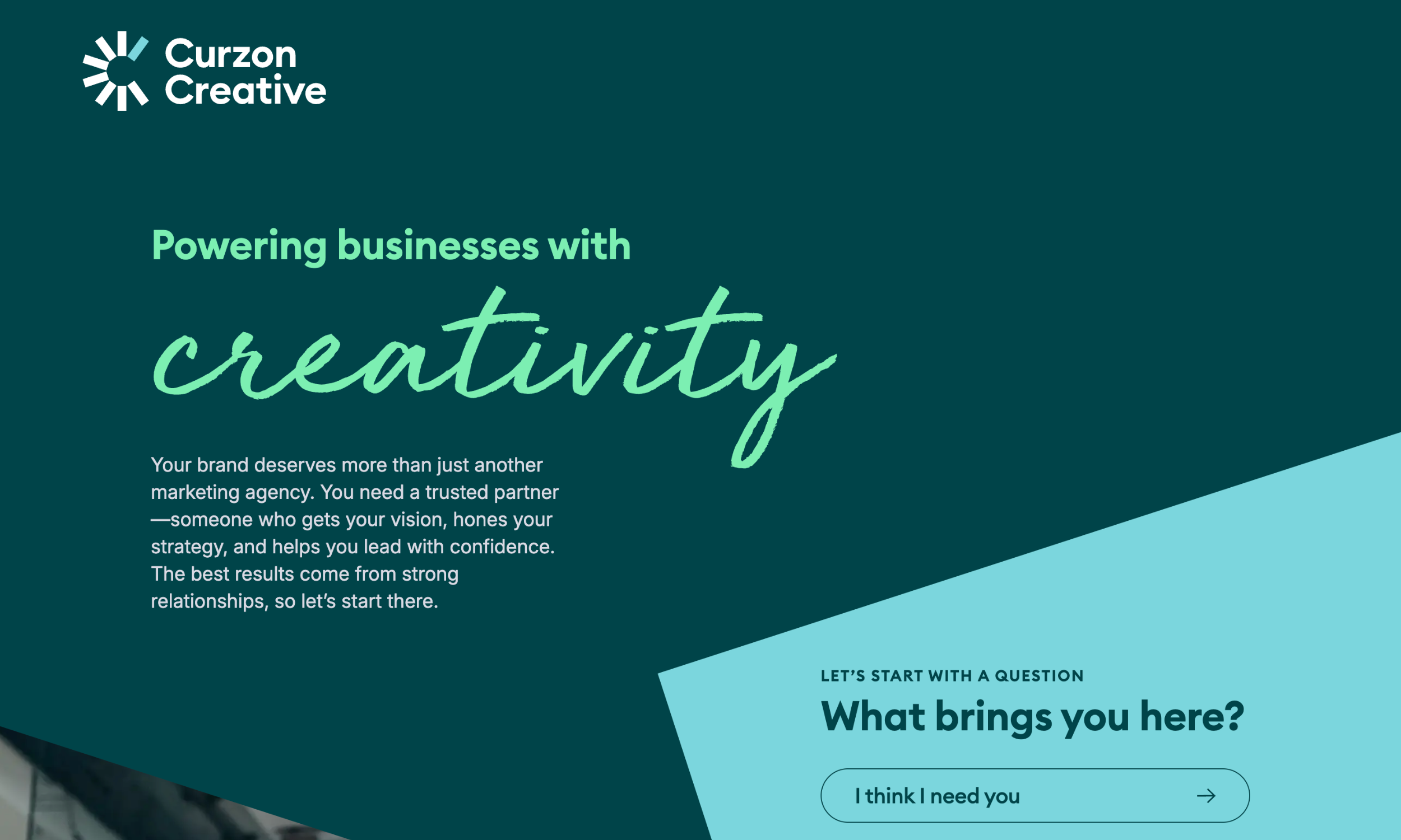 Curzon Creative's marketing firm website homepage features the tagline "Powering businesses with creativity" and a prompt asking "What brings you here?" above a button labeled "I think I need you.